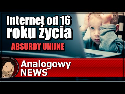 Analogowy News #16 - Internet od 16 roku życia - ABSURDY UNIJNE