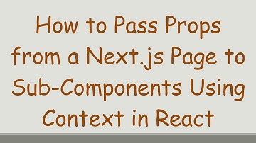 How to Pass Props from a Next.js Page to Sub-Components Using Context in React
