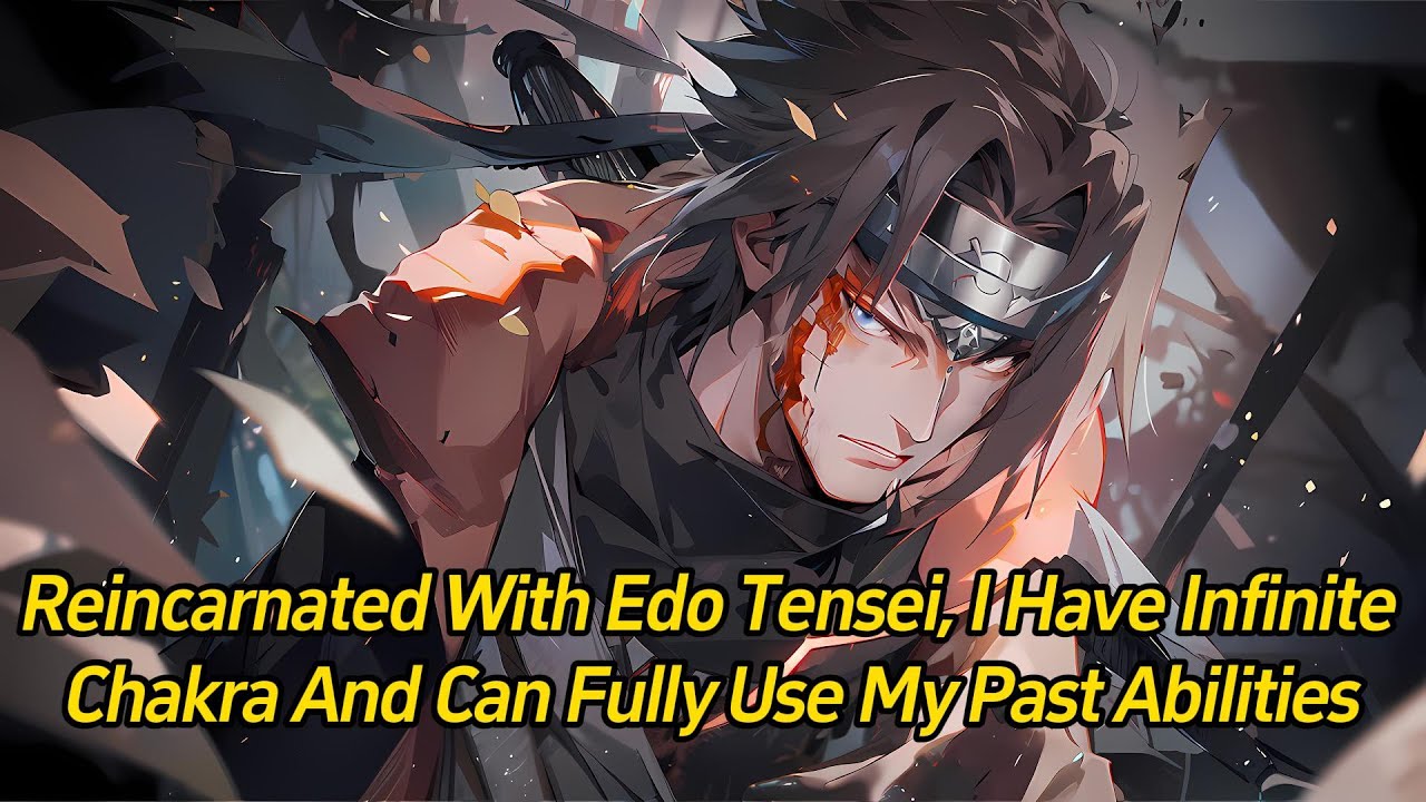 Reincarnated with Edo Tensei, I have infinite chakra and can fully use my past abilities.
