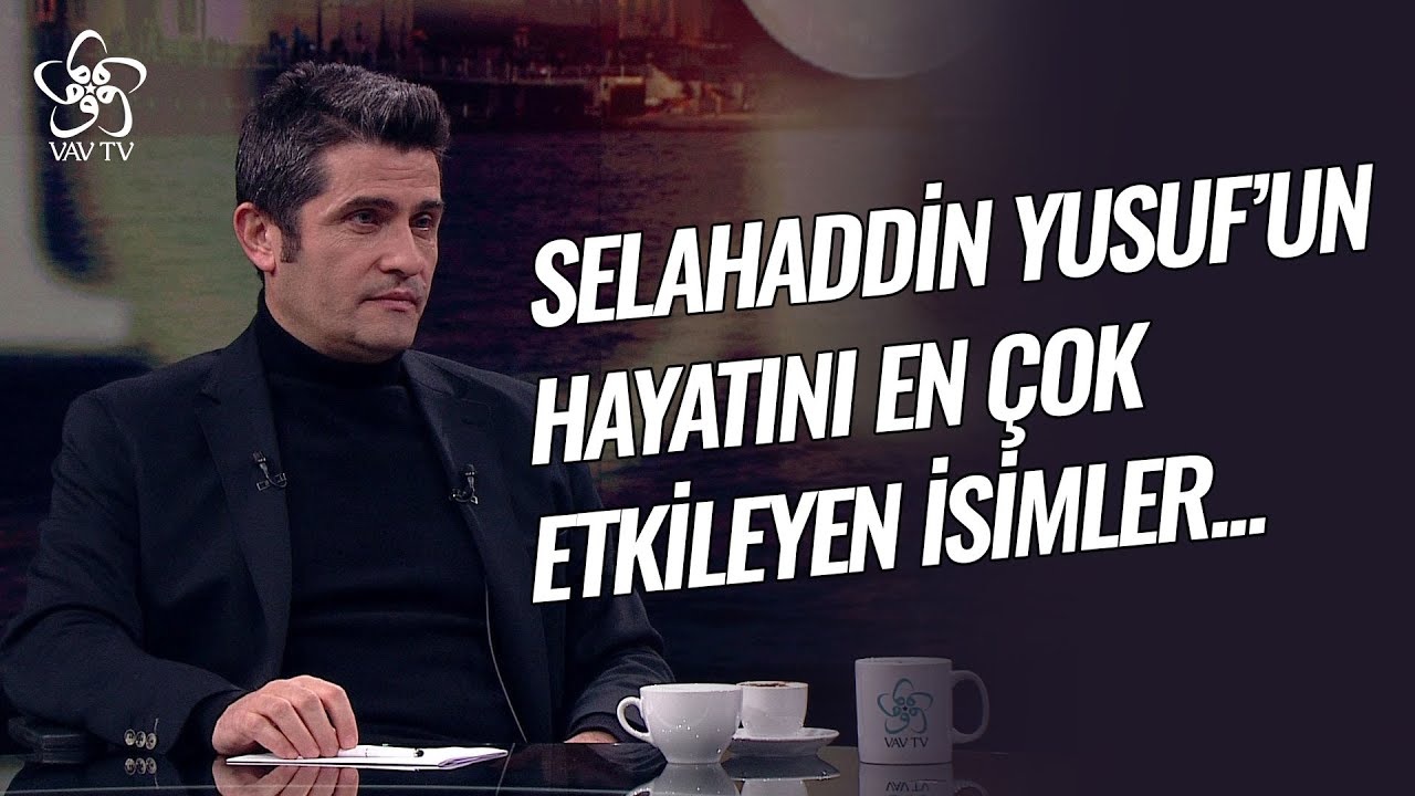 Selahattin Yusuf'un Hayatını En Çok Etkileyen İsimler | Millet Kıraathanesi Vav TV