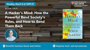 Book Talk - A Hacker’s Mind: How the Powerful Bend Society’s Rules, and How to Bend them Back
