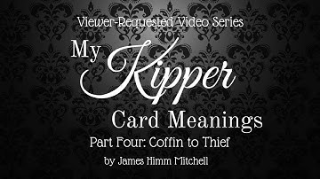 Viewer-Requested Video: My Kipper Card Meanings – Coffin to Thief