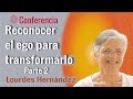 Reconocer el ego para transformarlo. Parte 2. Conferencia de Lourdes Hernández. Brahma kumaris