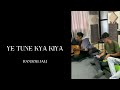Ye Tune Kya Kiya Random Jam 