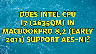 Does Intel CPU i7 (2635QM) in MacBookPro 8,2 (Early 2011) support AES-NI? (4 Solutions!!)