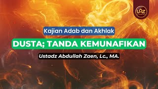 Dusta; Tanda Kemunafikan - Ustadz Abdullah Zaen., Lc., MA.