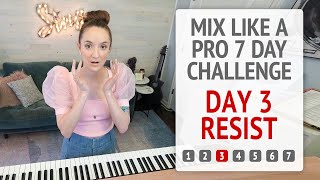 Day 3 Resist - Mix Like a Pro 7 Day Vocal Challenge