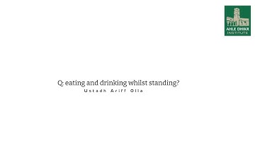 Q: eating and drinking whilst standing? Ustadh Ariff Olla