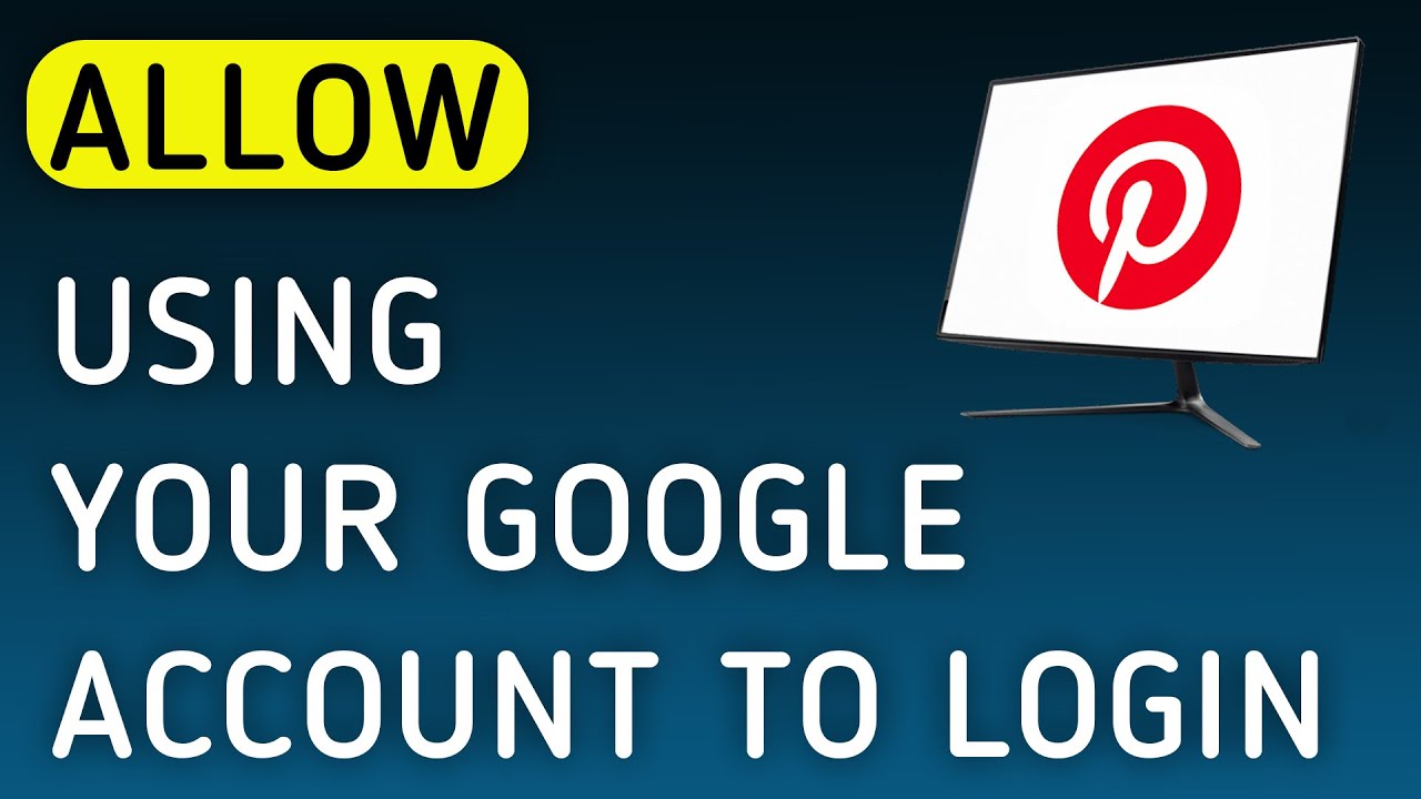 How To Allow Using Your Google Account To Login On Pinterest On PC (New Update)