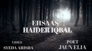 Ehsas | Vocal: Haidar Iqbal | Poet: Jaun Elia