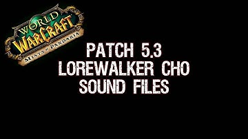 Patch 5.3 Lorewalker Cho Sound Files