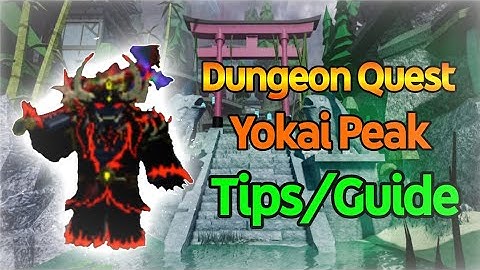 Dungeon Quest Yokai Peak Tip/Guide(Drafted)