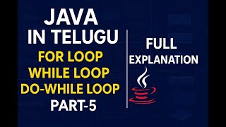 Java Tutorial Part-5– For Loop, While Loop, Do-While Loop, Nested Loops | Full Explanation | Telugu