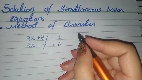 Solution of two Simultaneous Linear Equations by Elimination 9x+8y=1 5x-y=6