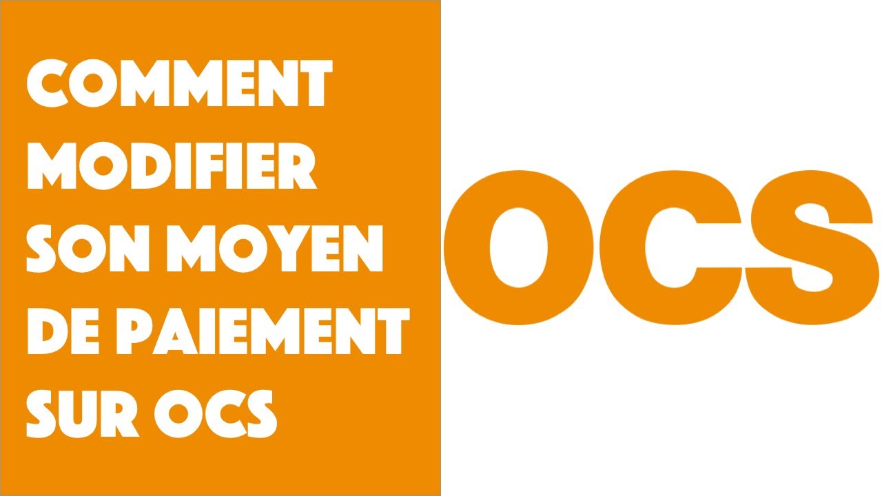 Comment modifier son moyen de paiement sur OCS ?