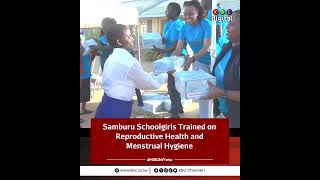 Samburu Schoolgirls Trained on Reproductive Health and Menstrual Hygiene Management