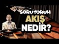 SoruYorum - Akış Nedir? Nasıl Akarız?