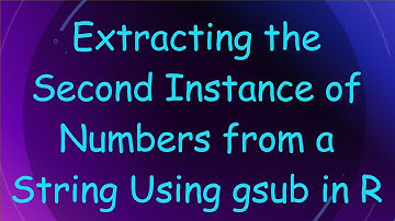 Extracting the Second Instance of Numbers from a String Using gsub in R
