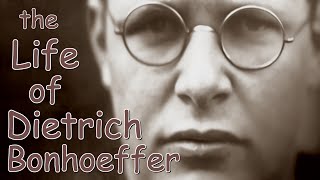 The Life of Dietrich Bonhoeffer