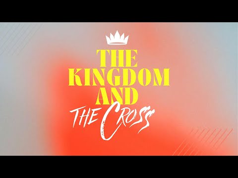 Kingdom and the Cross | March 24, 2024