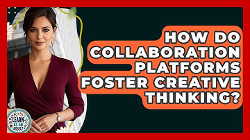 How Do Collaboration Platforms Foster Creative Thinking? - Learn As An Adult