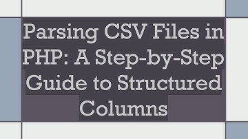 Parsing CSV Files in PHP: A Step-by-Step Guide to Structured Columns