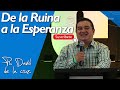 De la Ruina a la Esperanza | Ps. David de la Cruz.