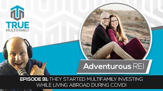 E91: Adventurous REI - They started multifamily investing while living abroad during COVID!