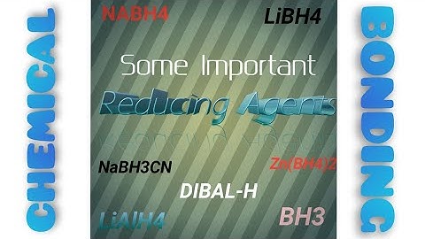 ||Chemistry of some Reducing Agents||NaBH4, LiAlH4,BH3, NABH4, DIBAL-H, NaBH3CN and Zn(BH4)2