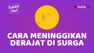 Inilah Cara Meninggikan Derajat di Surga yang Diajarkan Nabi - Fadhilah Amal Yufid TV
