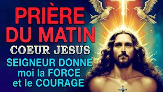 PRIÈRE du MATIN 🙌 SEIGNEUR Donne moi La FORCE et le COURAGE 🙌 Prière PUISSANTE de Protection