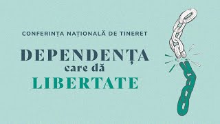 Conferința Națională de Tineret - DEPENDENȚA CARE DĂ LIBERTATE - Sesiunea 2