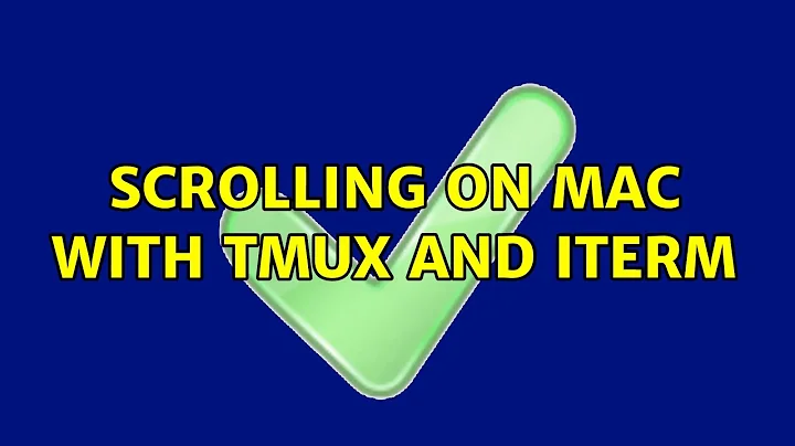 Scrolling on Mac with Tmux and iTerm (2 Solutions!!)