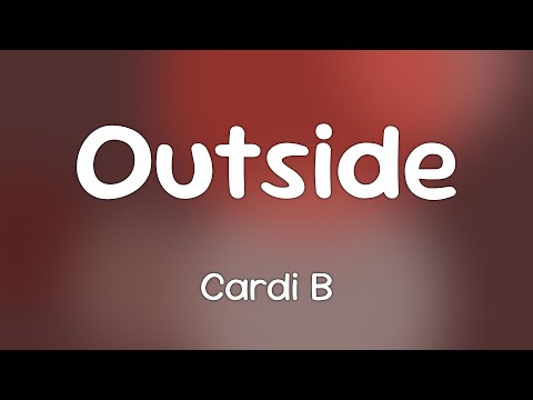 Cardi B - Outside  [Lyrics]