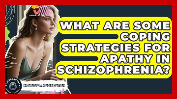 What Are Some Coping Strategies For Apathy In Schizophrenia? - Schizophrenia Support Network