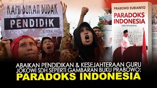 ABAIKAN PENDIDIKAN & KESEJAHTERAAN GURU. JOKOWI SDH SEPERTI GAMBARAN BUKU PRABOWO:PARADOKS INDONESIA