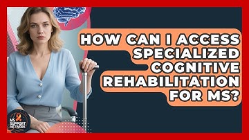 How Can I Access Specialized Cognitive Rehabilitation For MS? - MS Support Network