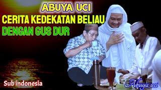 abuya uci menceritakan kedekatanya dengan gus dur
