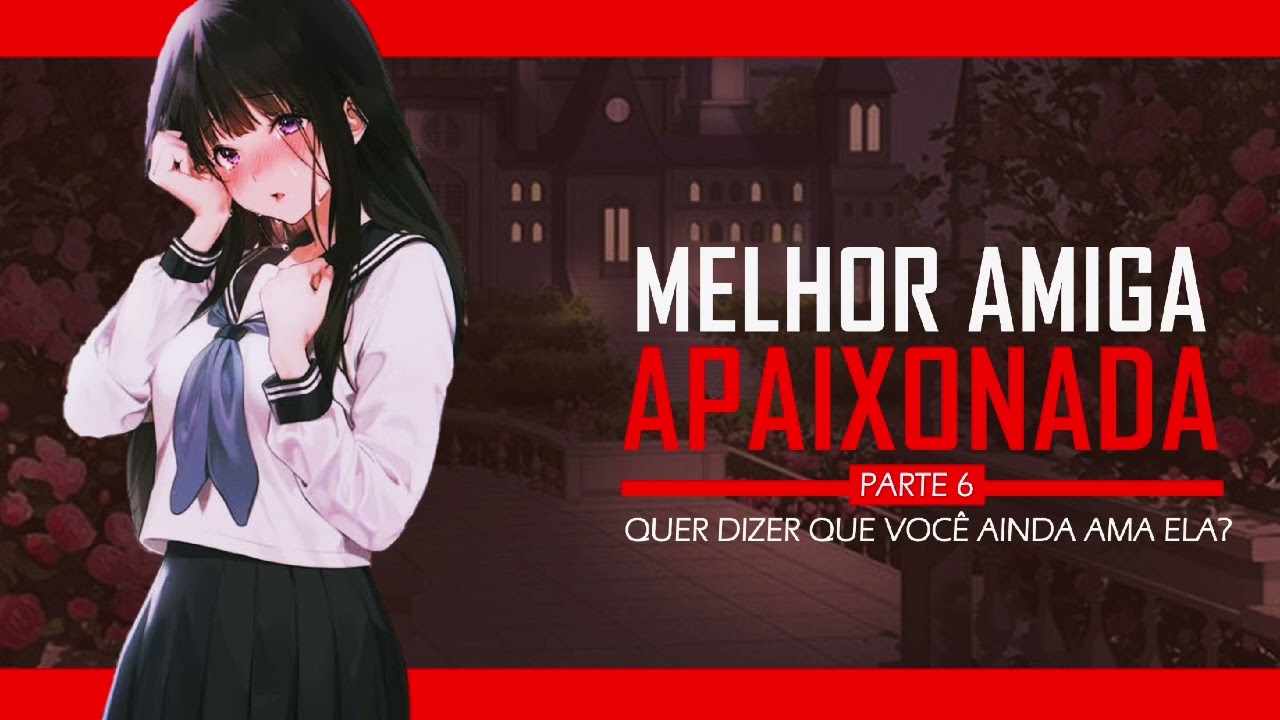 ASMR MELHOR AMIGA APAIXONADA - MEDO DE TE PERDER