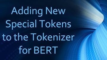 Adding New Special Tokens to the Tokenizer for BERT