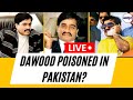 Pakistan news live  underworld don dawood ibrahim hospitalised in karachi reports