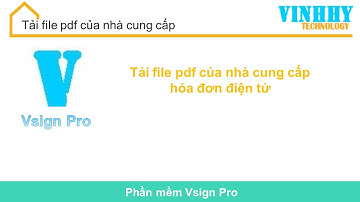 Vsign Pro: tải file pdf của nhà cung cấp hóa đơn điện tử