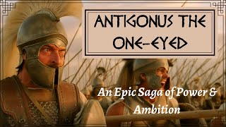 Antigonus the One-Eyed: Alexander's most Ambitious General