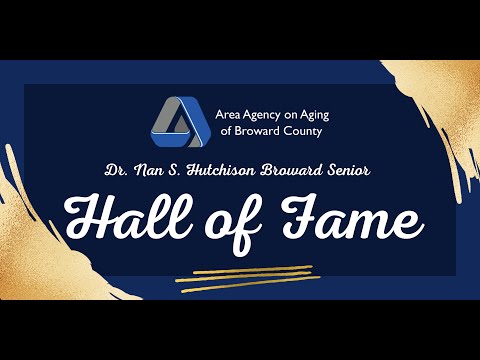 Area Agency on Aging of Broward County 2022 Dr. Nan S. Hutchison Broward Senior Hall of Fame