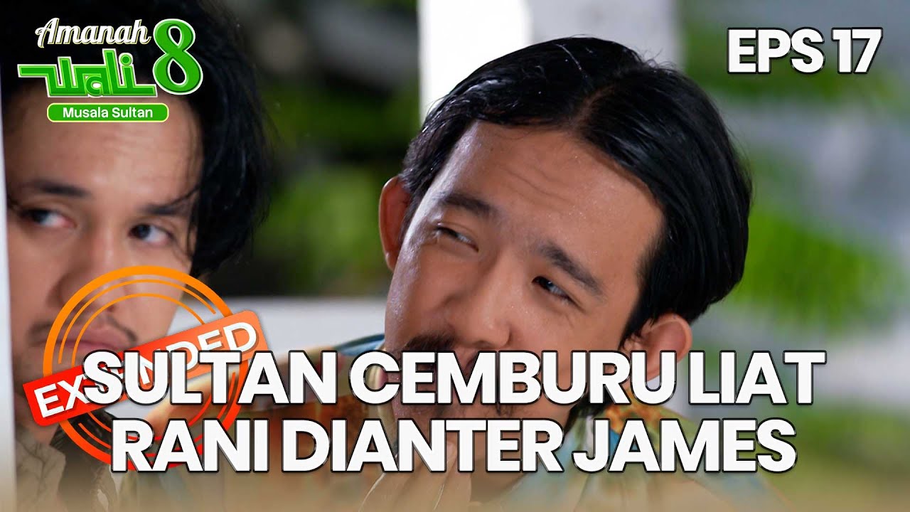 Sultan Cemburu Liat Rani Dianter James - AMANAH WALI 8 | EPS 17 EXTENDED VERSION