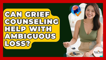 Can Grief Counseling Help With Ambiguous Loss? - Brain Health Support Network