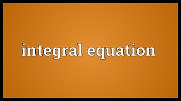 Integral equation Meaning