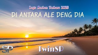 Di Antara Ale Deng Dia | Lagu Ambon Terbaru 2025 | Official Lyric Video | TwinSP