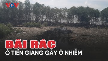 Bãi rác “khổng lồ” ở Tiền Giang bên bờ biển gây ô nhiễm ngày càng nặng nề