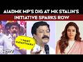 "I Want Nayanthara": AIADMK MP's Dig At MK Stalin's Initiative Sparks Row